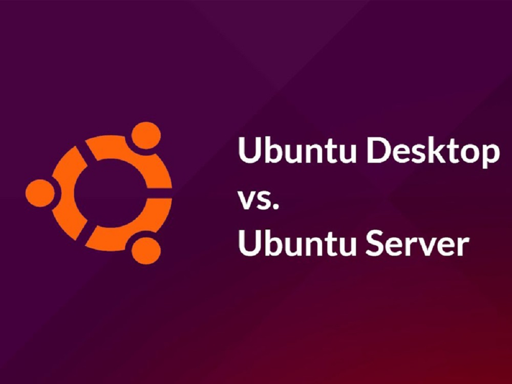 Phân biệt Ubuntu Server và Ubuntu Desktop